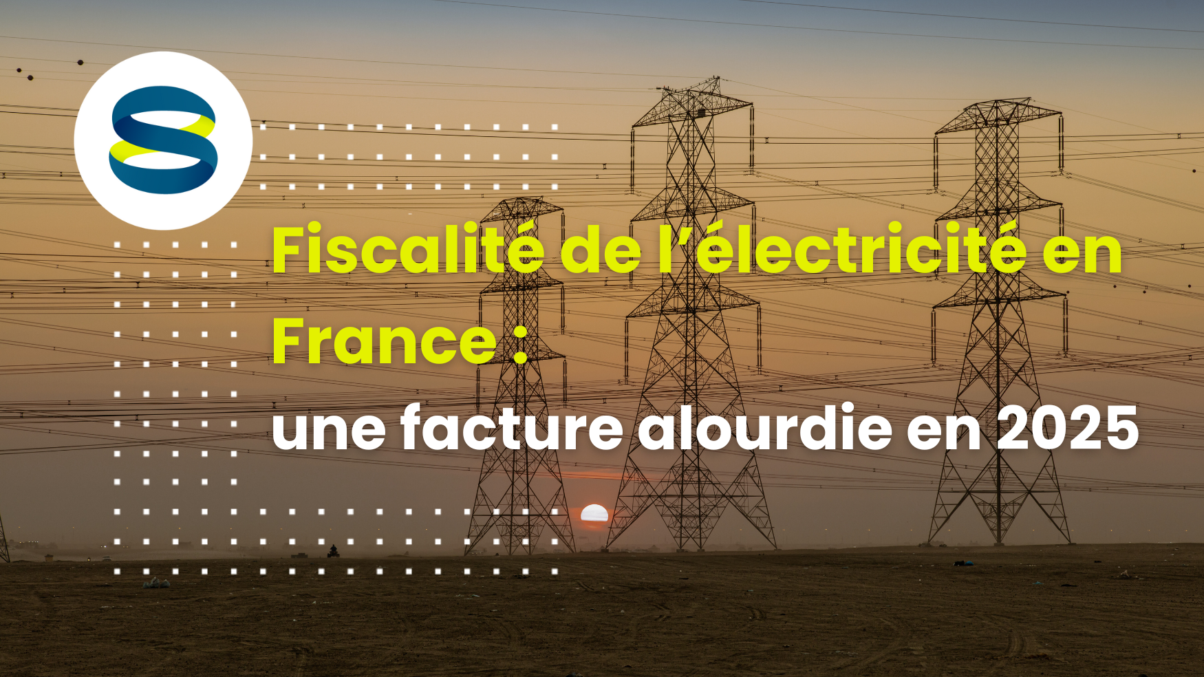 Fiscalité de l’électricité en France : une facture alourdie en 2025